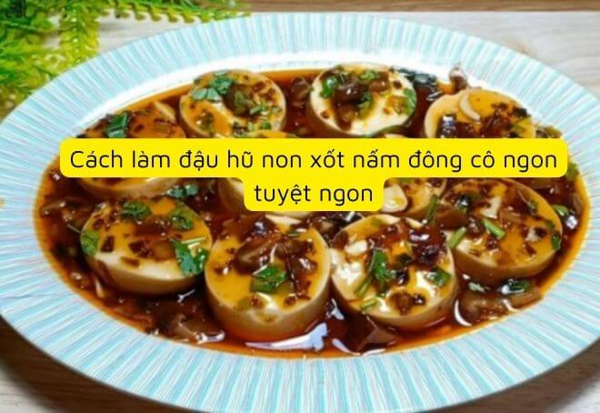 Cách làm đậu hũ non xốt nấm đông cô-9883